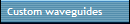 Custom waveguides