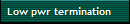 Low pwr termination