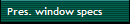 Pres. window specs